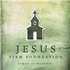 Jesus, Firm Foundation: Hymns of Worship