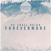 He Shall Reign Forevermore - EP